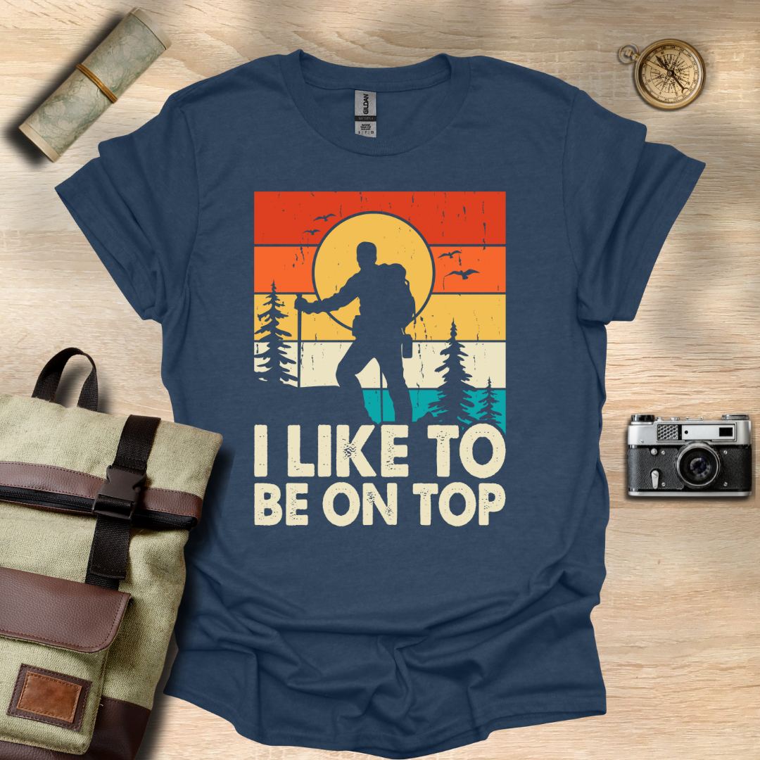 I like to be on top  t - shirt