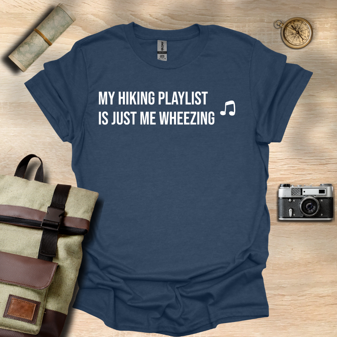 My hiking playlist is just me wheezing T- shirt
