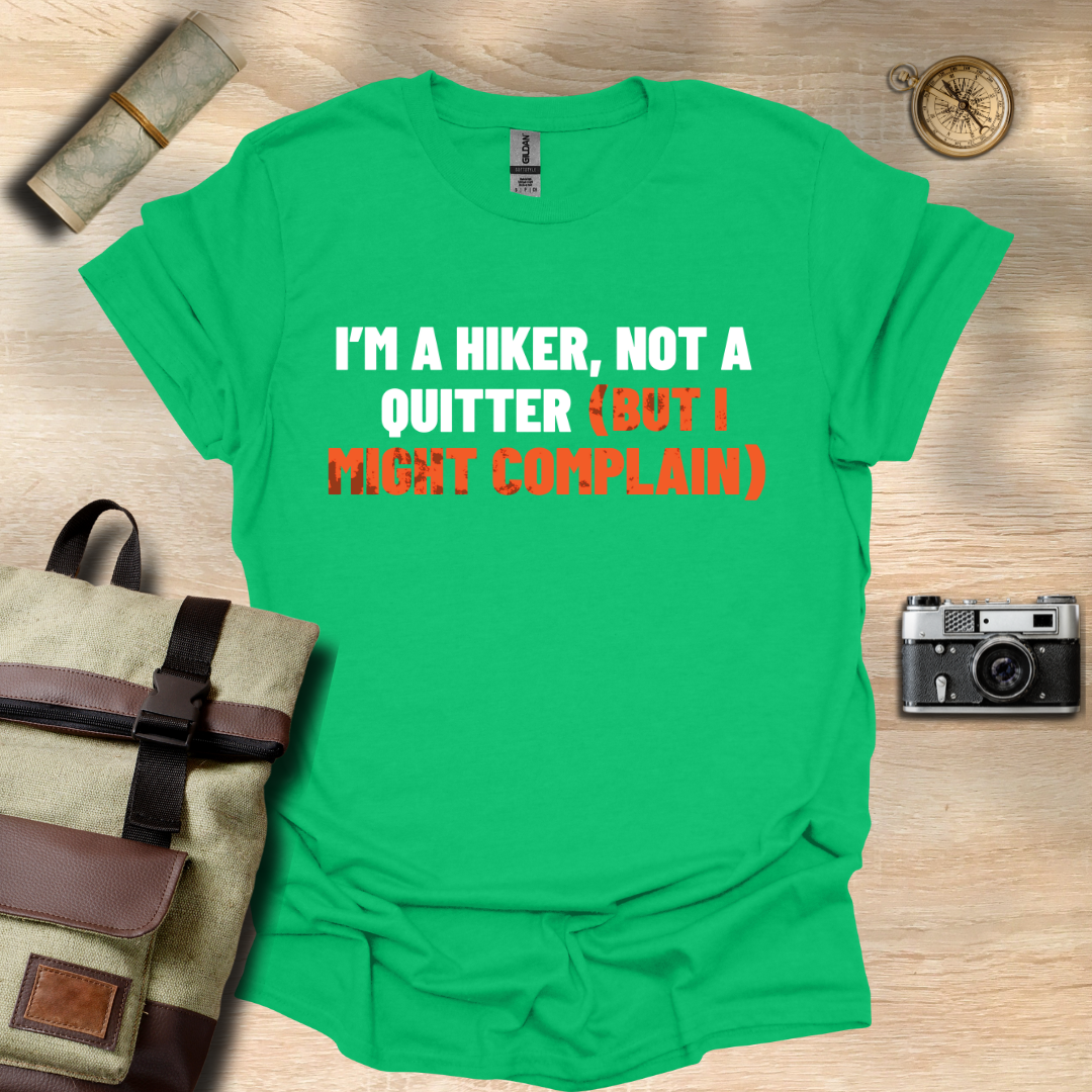I'm a hiker, not a quitter (but I might complain) t - shirt