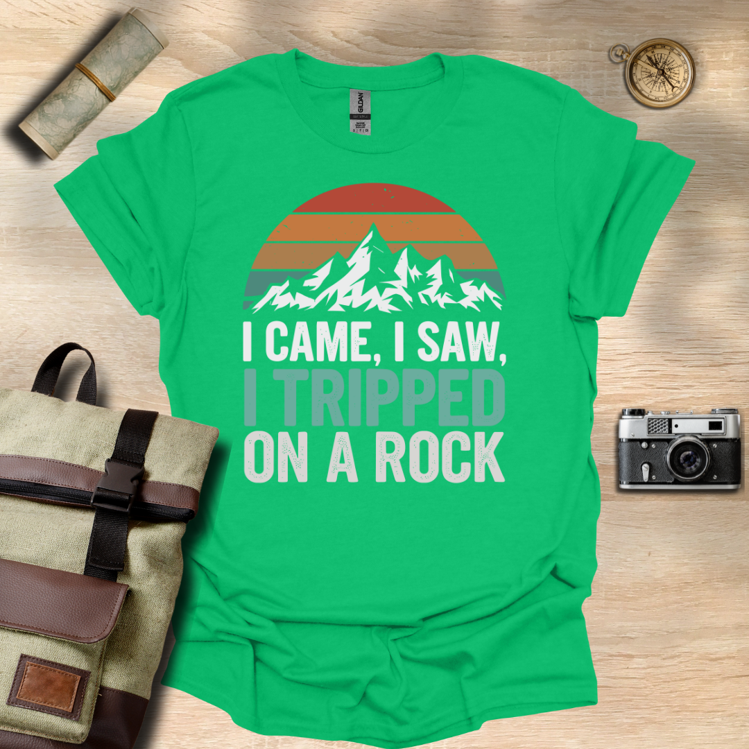 I came, I saw, I tripped on a rock T- shirt