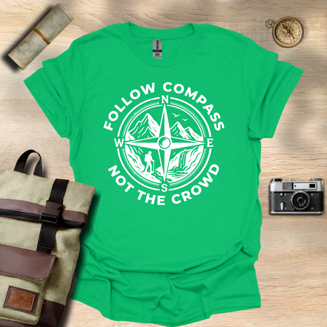 Follow compass not the crowd t - shirt