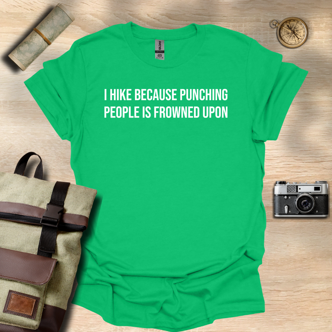 I hike because punching people is frowned upon T- shirt