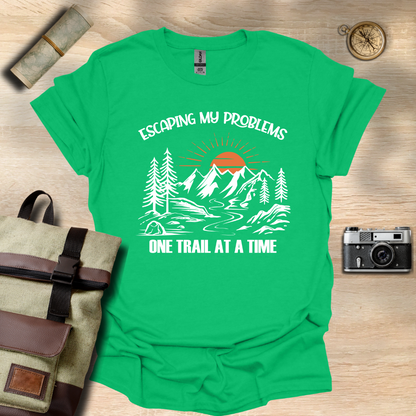 Escaping my problems one trail at a time T- shirt