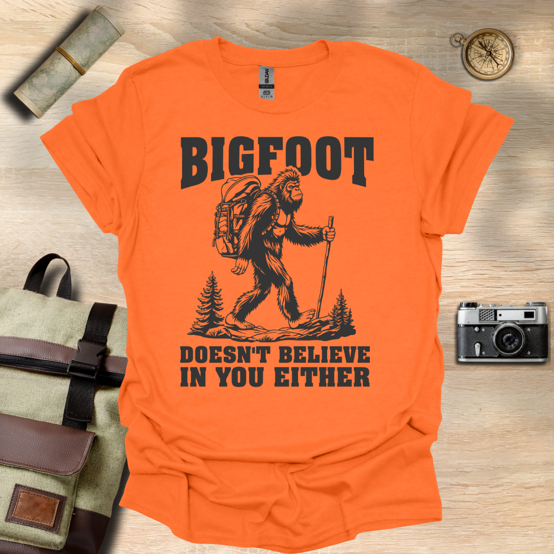 BIGFOOT doesn't believe in you either t - shirt