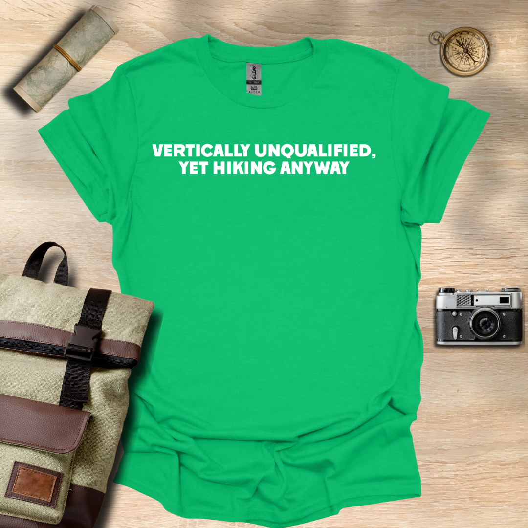 Vertically unqualified, yet hiking anyway T- shirt
