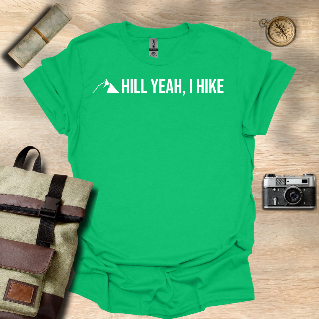 Hill Yeah! I hike t - shirt