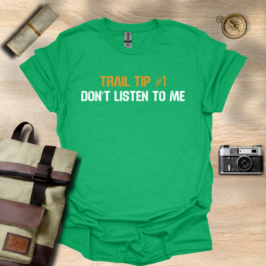 Trail Tip #1 Don't listen to me T- shirt