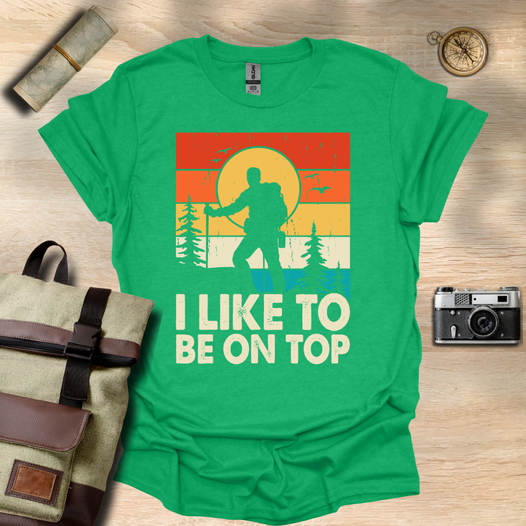 I like to be on top  t - shirt