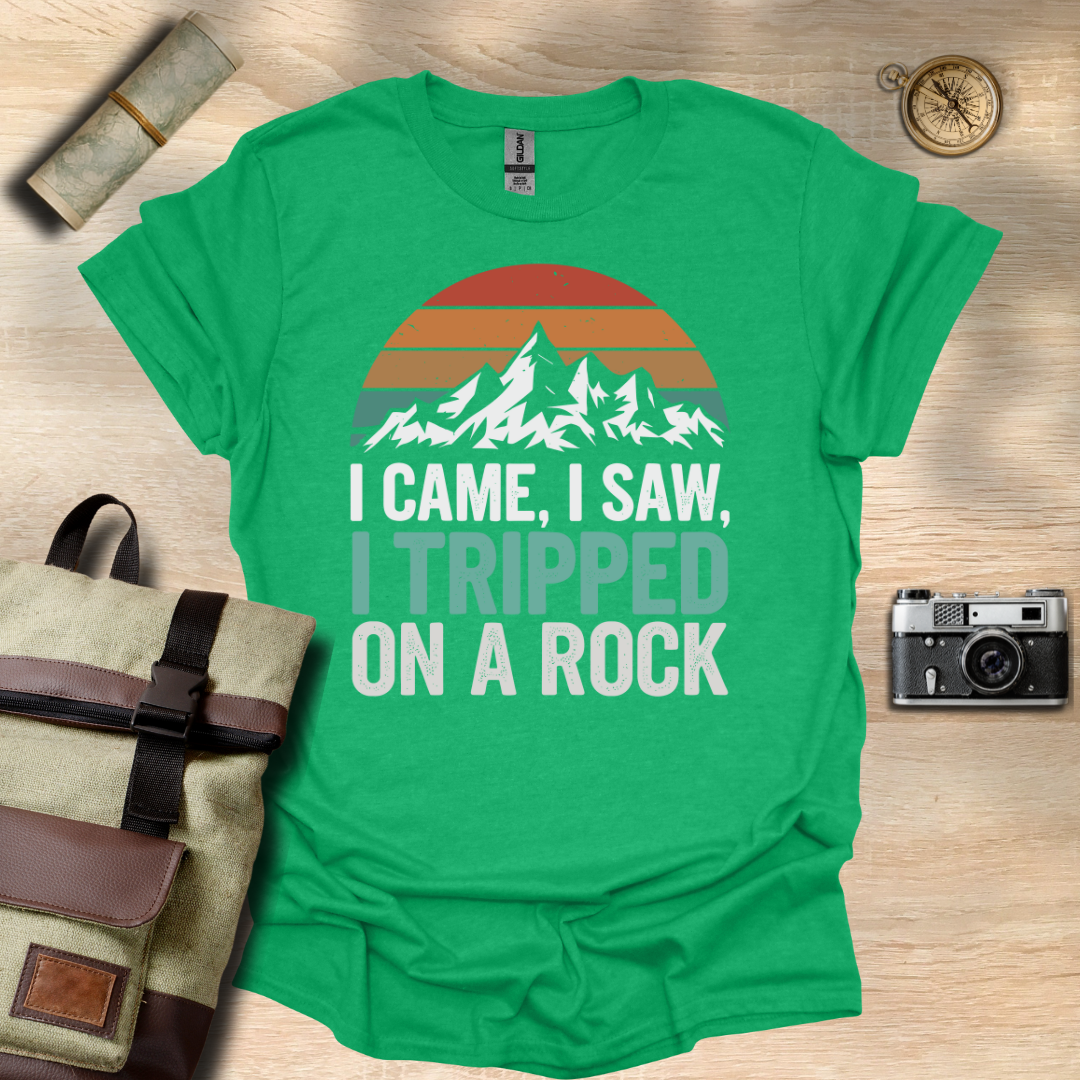 I came, I saw, I tripped on a rock T- shirt