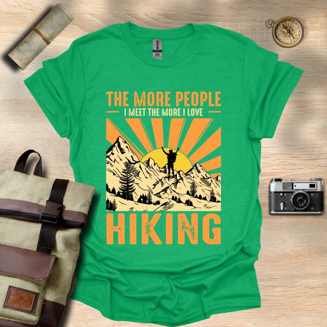 The more people I meet the more I love hiking t - shirt