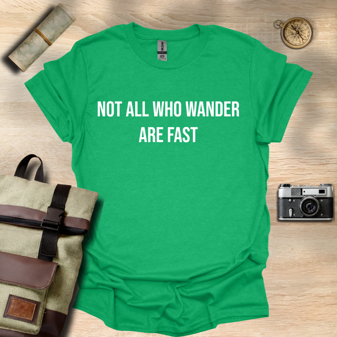 Not all who wander are fast t - shirt