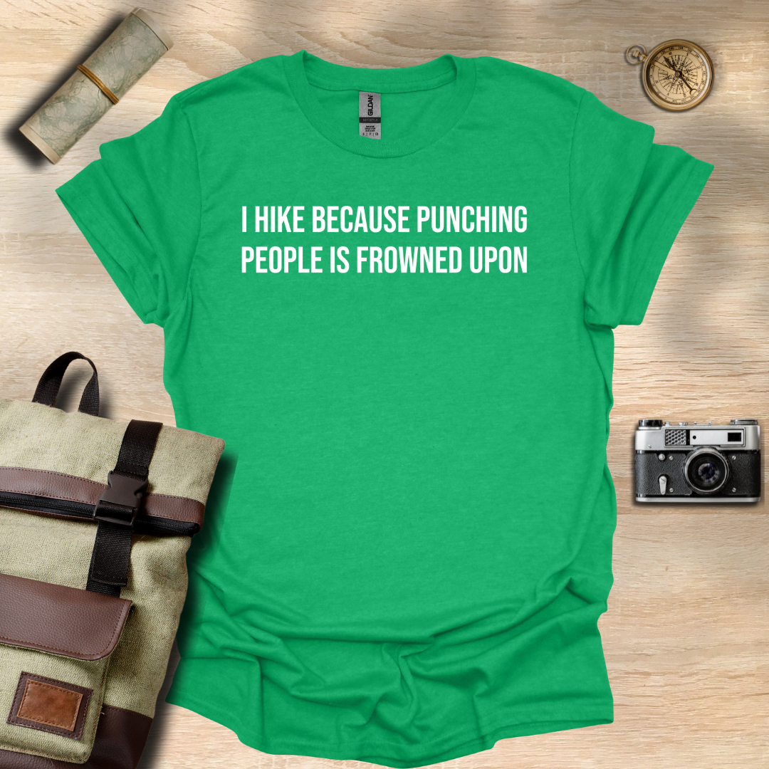 I hike because punching people is frowned upon T- shirt
