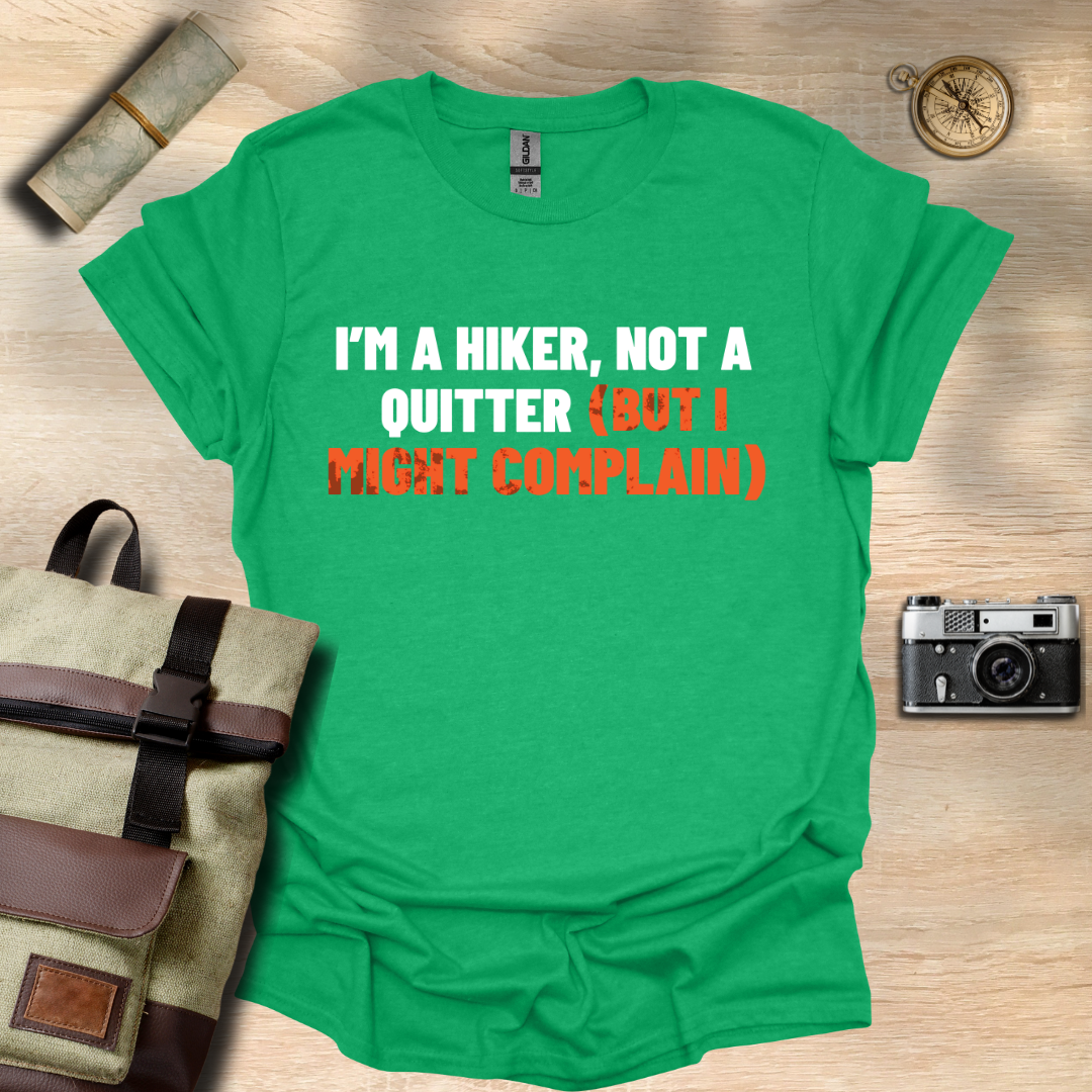 I'm a hiker, not a quitter (but I might complain) t - shirt