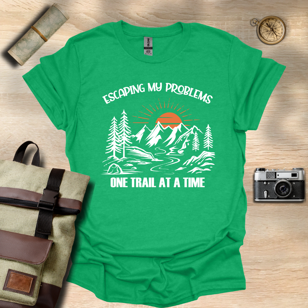 Escaping my problems one trail at a time T- shirt