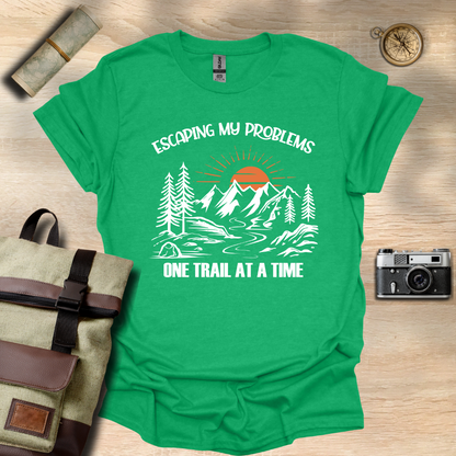 Escaping my problems one trail at a time T- shirt