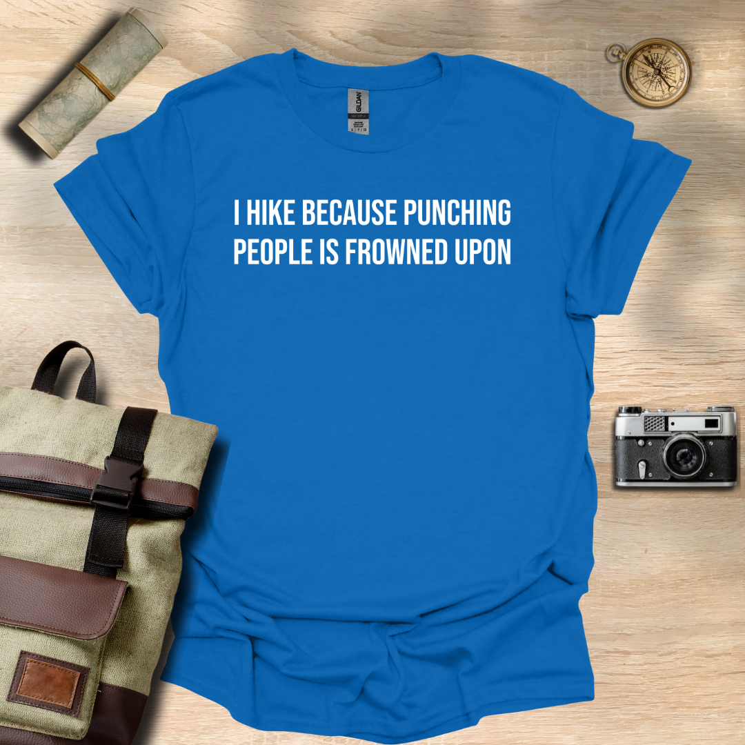 I hike because punching people is frowned upon T- shirt