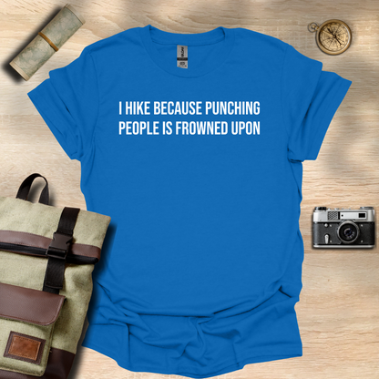 I hike because punching people is frowned upon T- shirt