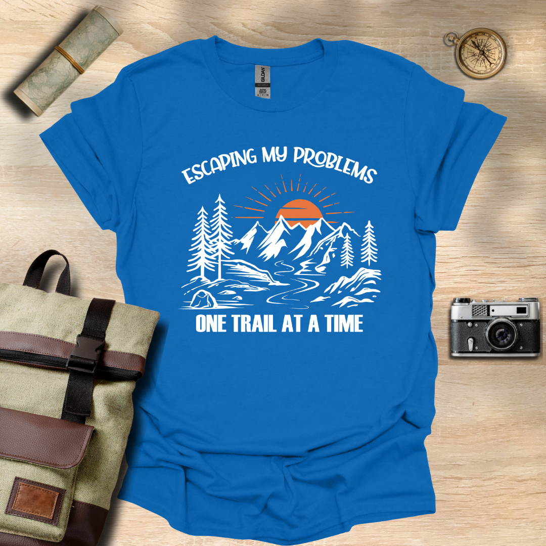Escaping my problems one trail at a time T- shirt