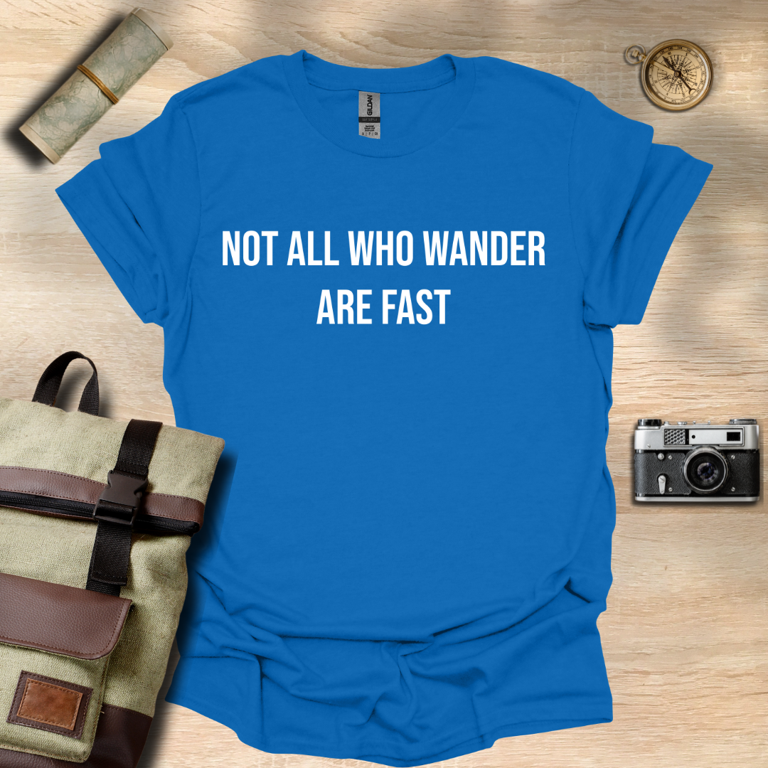 Not all who wander are fast t - shirt