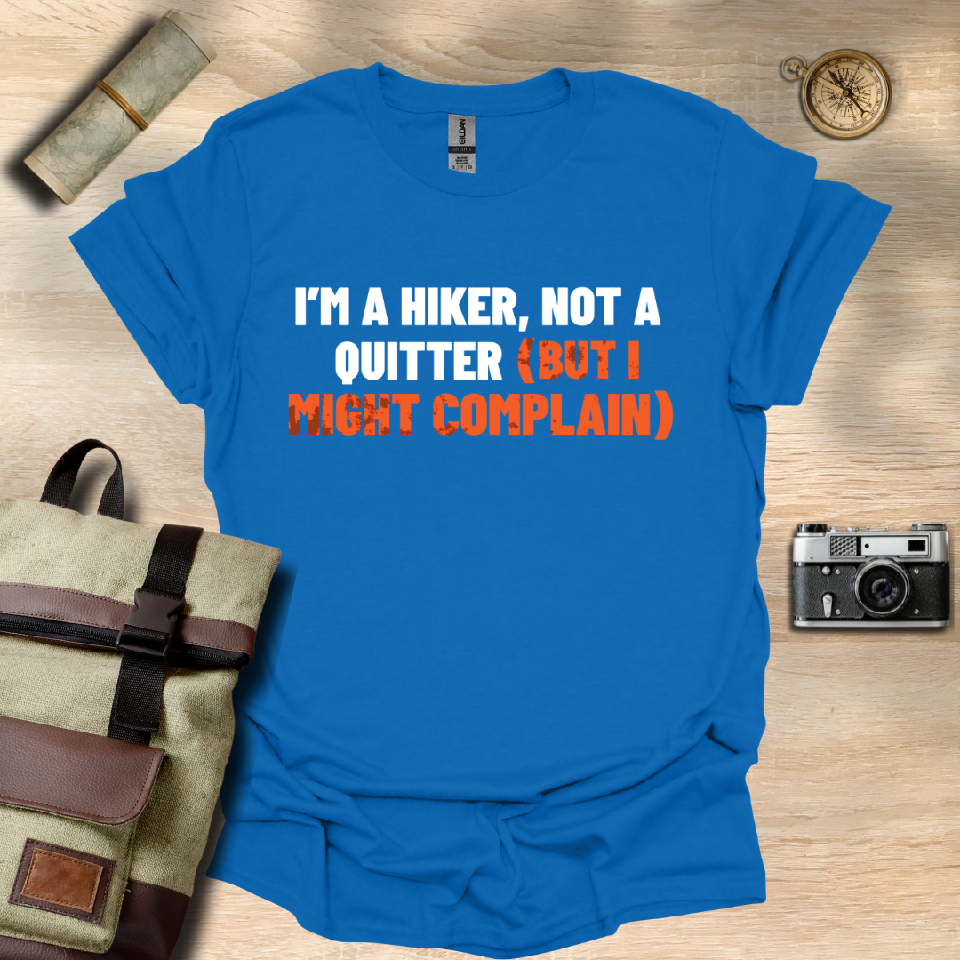 I'm a hiker, not a quitter (but I might complain) t - shirt