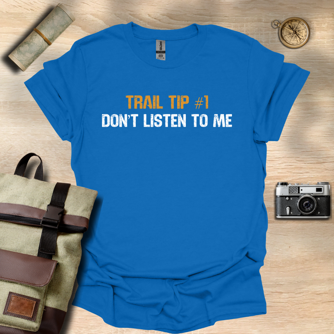 Trail Tip #1 Don't listen to me T- shirt
