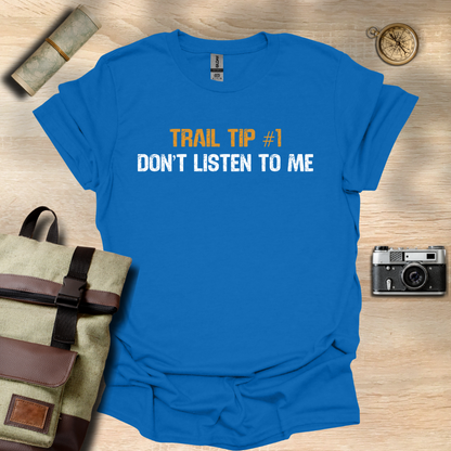 Trail Tip #1 Don't listen to me T- shirt
