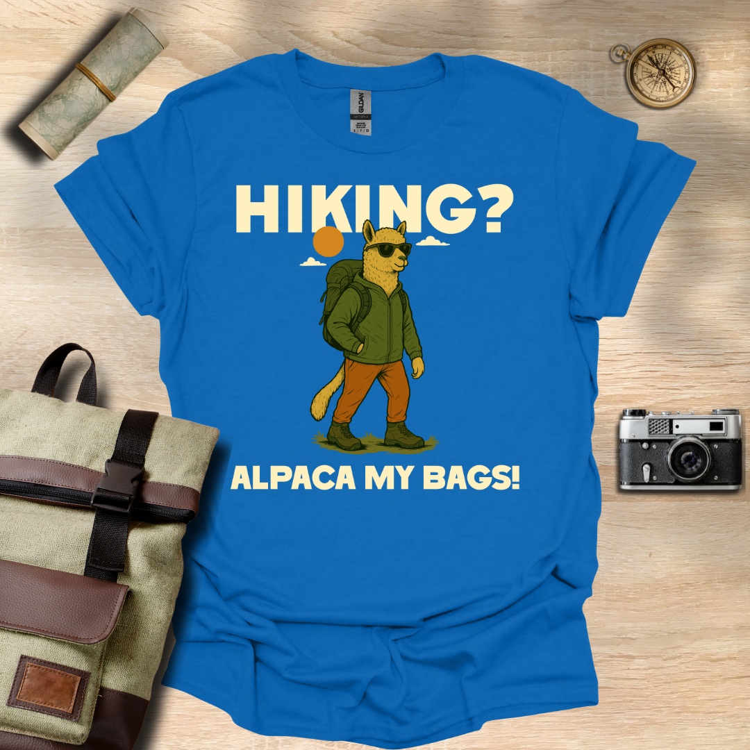 Hiking? Alpaca my bags! t - shirt