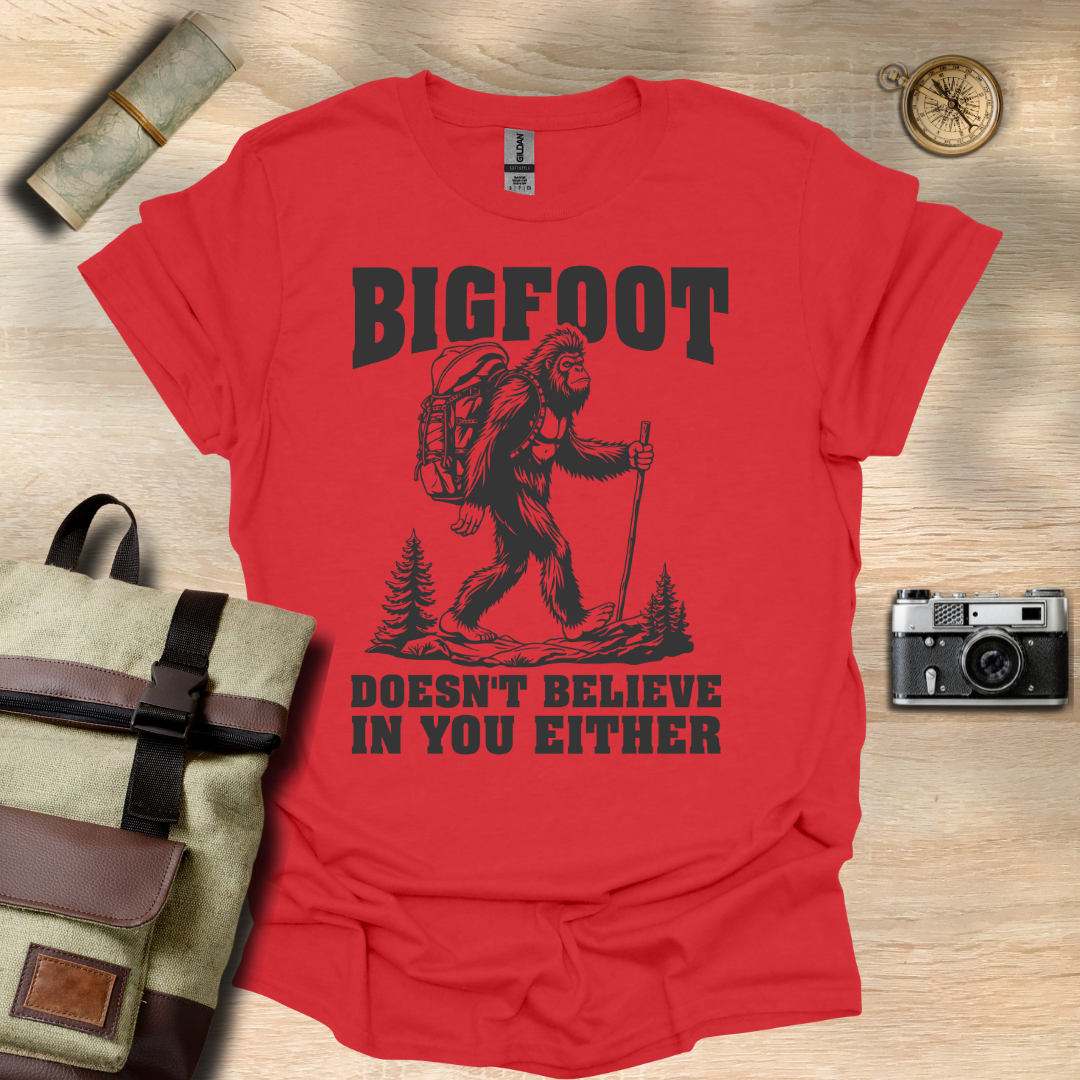 BIGFOOT doesn't believe in you either t - shirt
