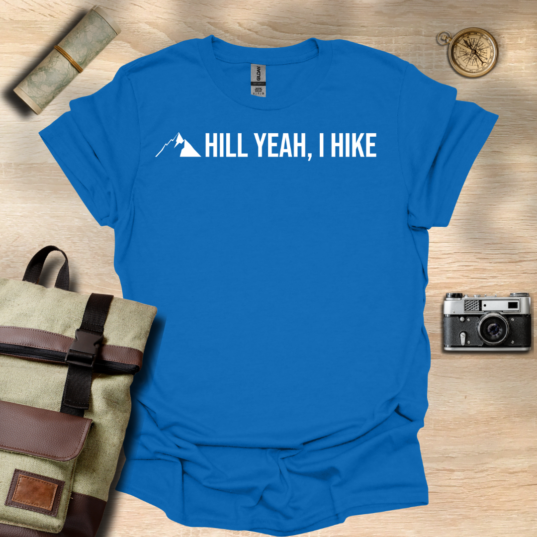 Hill Yeah! I hike t - shirt