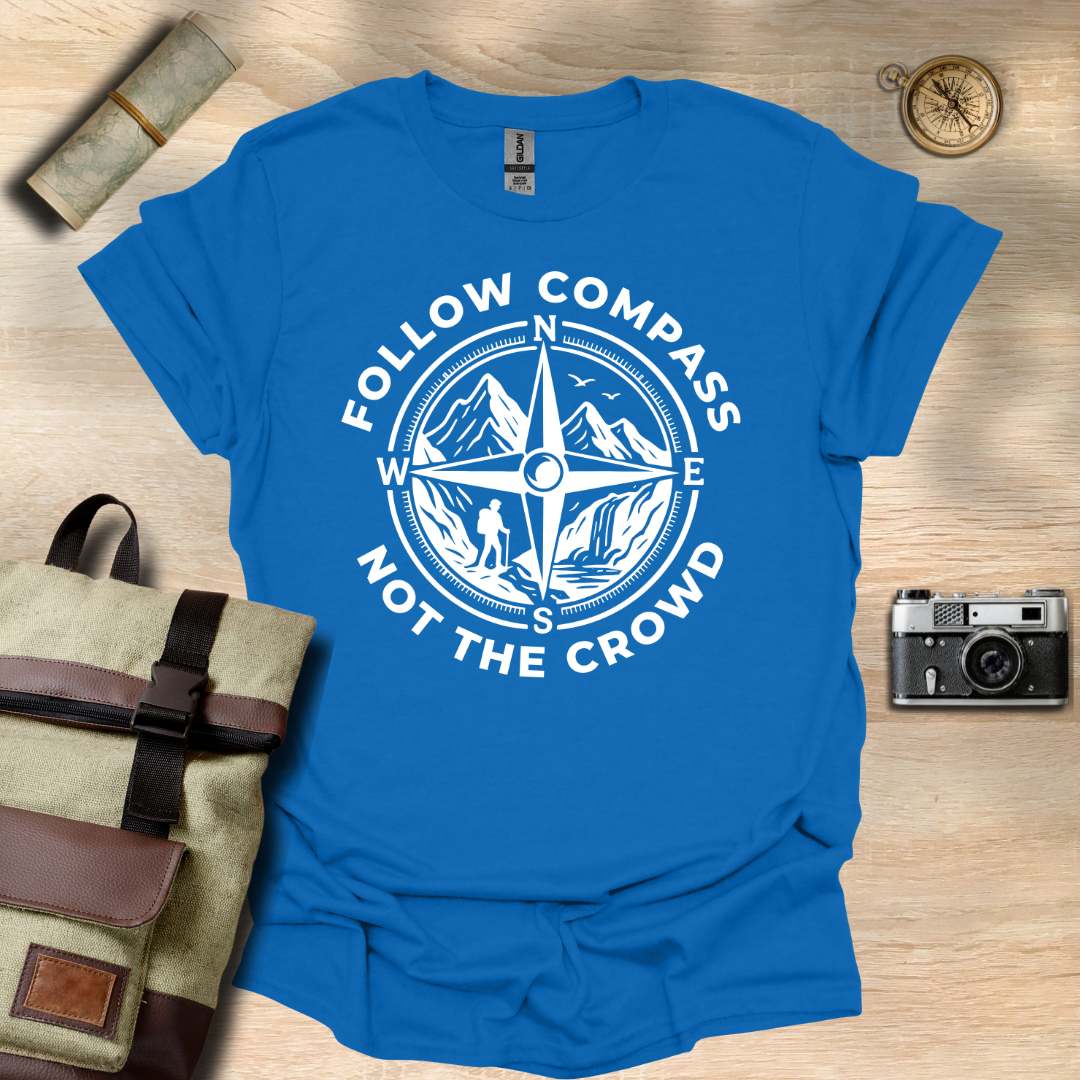 Follow compass not the crowd t - shirt