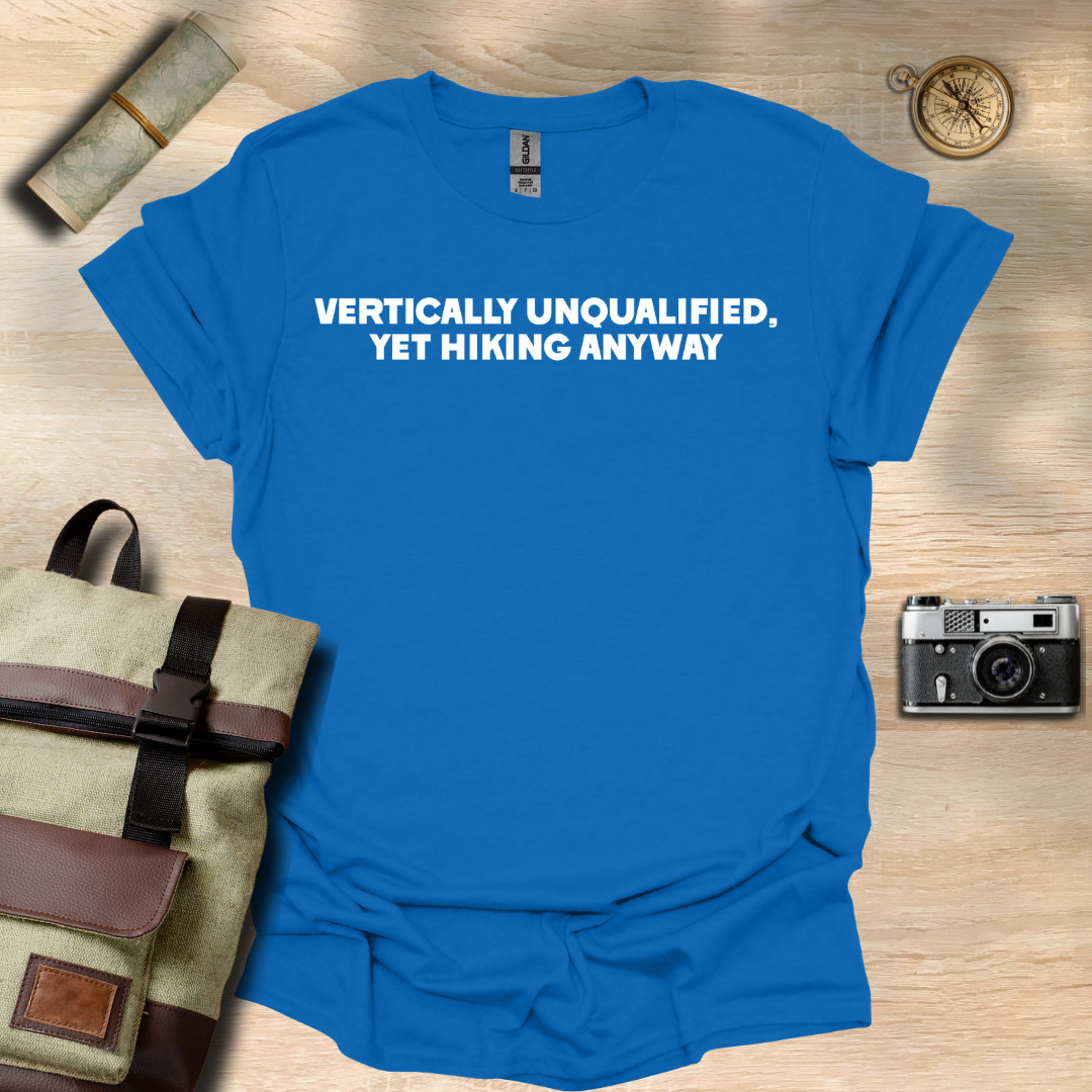 Vertically unqualified, yet hiking anyway T- shirt