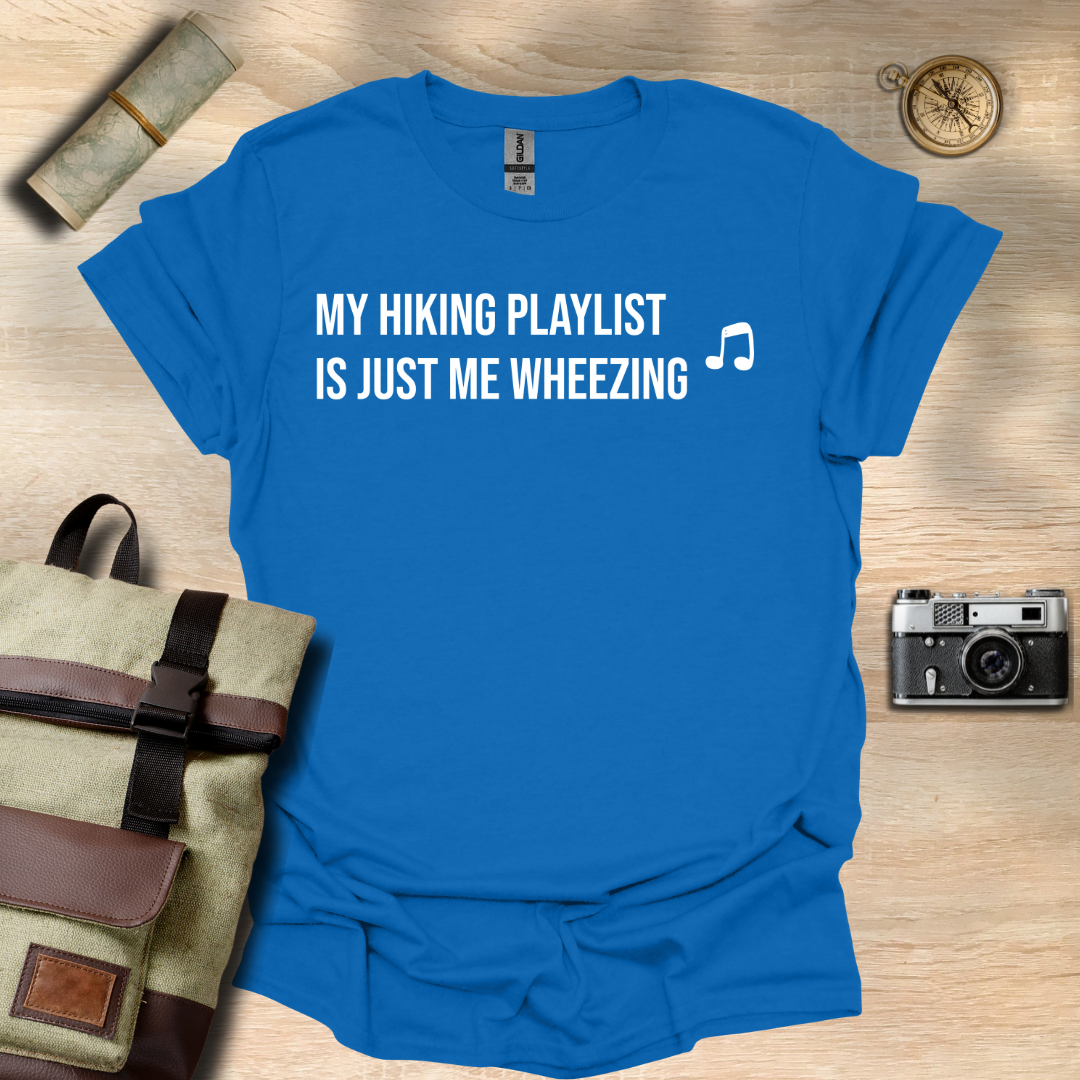 My hiking playlist is just me wheezing T- shirt