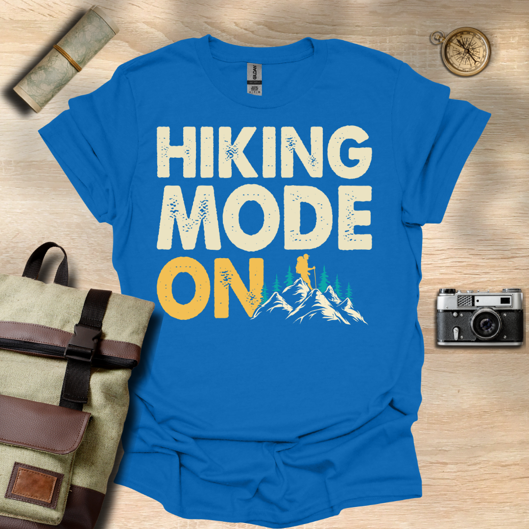 Hiking Mode ON t - shirt