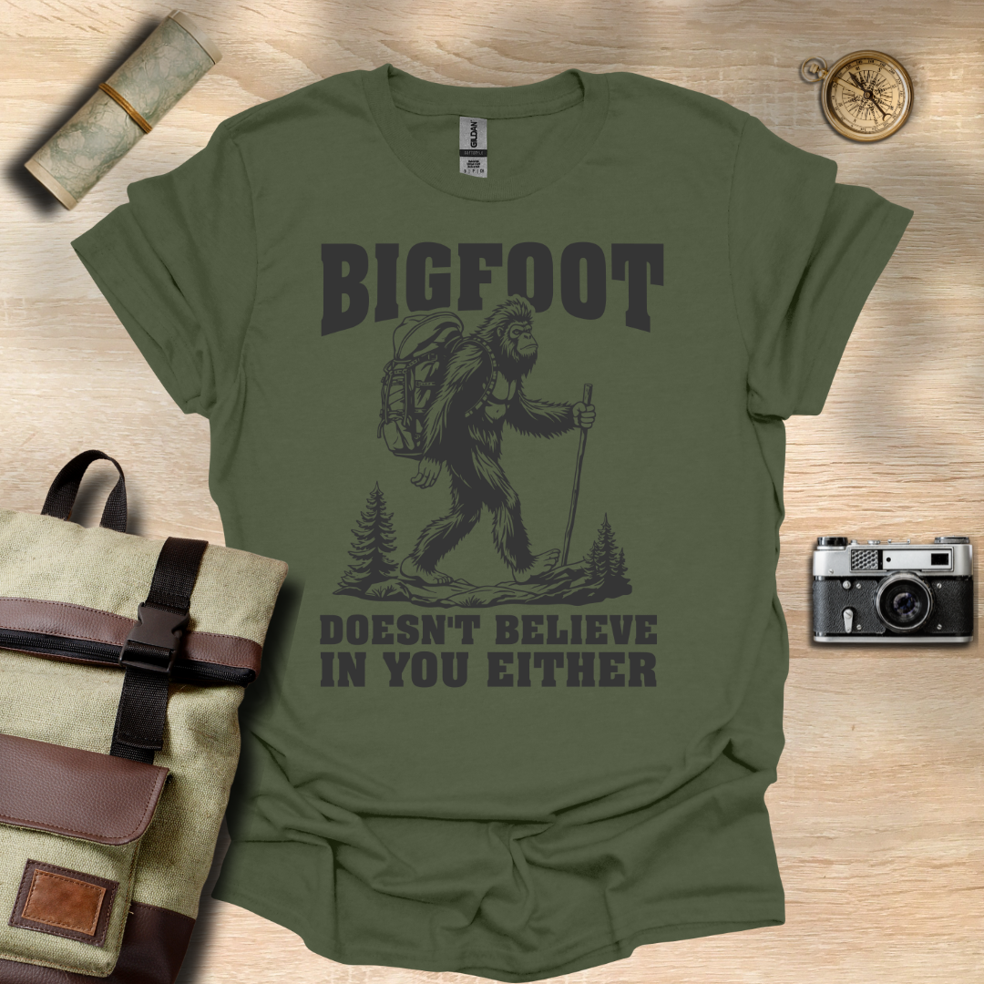 BIGFOOT doesn't believe in you either t - shirt